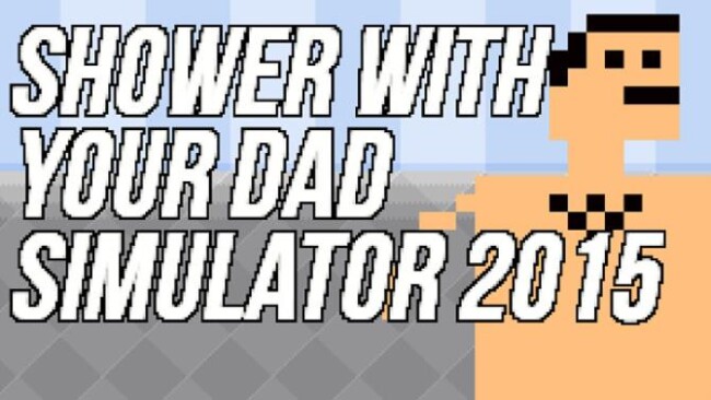 Shower With Your Dad Simulator 2015 Free Download