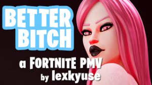 Better Bitch Fortnite HMV/PMV – Lexkyuse - ﻿3D animation on Crohasit