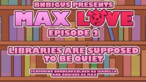 Max Love – Libraries Are Supposed To Be Quiet [Episode 2][Bnbigus] - 2D animation on Crohasit
