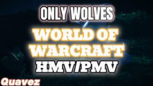 ONLY WOLVES | World Of Warcraft HMV/PMV | Quavez - ﻿3D animation on Crohasit