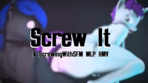 Screw It – MLP HMV - My Little Pony Friendship is Magic animation on Crohasit