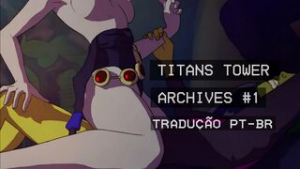 Titans Tower – Archives #1 [PT-BR] - ﻿3D animation on Crohasit