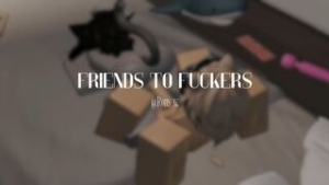 Friends to Fucker - Roblox animation on Crohasit