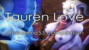 Tauren Love – A noname55 Compilation - ﻿3D animation on Crohasit